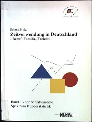 Seller image for Zeitverwendung in Deutschland : Beruf, Familie, Freizeit. Band 13 der Schriftenreihe Spektrum Bundesstatistik for sale by books4less (Versandantiquariat Petra Gros GmbH & Co. KG)