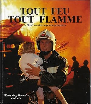 Tout feu tout flamme l'histoire des sapeurs-pompiers