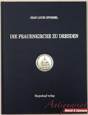 Die Frauenkirche zu Dresden. Geschichte ihrer Entstehung von Georg Bährs frühesten Entwürfen an b...