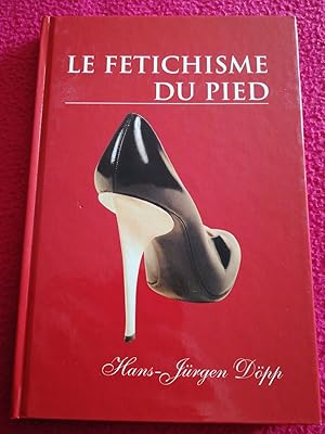 Image du vendeur pour LE FETICHISME DU PIED mis en vente par LE BOUQUINISTE