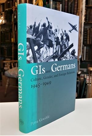 Seller image for GIs and Germans, Culture, Gender and Foreign Relations, 1945-1949 for sale by Scrivener's Books and Bookbinding