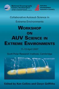 Seller image for Workshop on AUV science in extreme environments : collaborative autosub science in extreme environments : proceedings of the International Science Workshop, 11-13 April 2007, Scott Polar Research Institute, University of Cambridge, UK for sale by Joseph Burridge Books