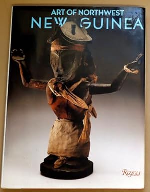 Art of North West New Guinea: From Geelvink Bay, Humboldt Bay and Lake Sentani