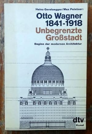 Seller image for Otto Wagner 1841-1918. Unbegrenzte Grostadt (Beginn der modernen Architektur) for sale by ANTIQUARIAT H. EPPLER