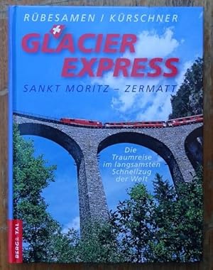 Bild des Verkufers fr Glacier Express Sankt Moritz - Zermatt (Die Traumreise im langsamsten Schnellzug der Welt) zum Verkauf von ANTIQUARIAT H. EPPLER