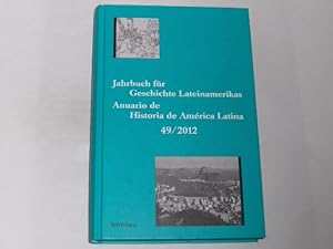 Bild des Verkufers fr Jahrbuch Fur Geschichte Lateinamerikas. Anuario De Historia De America Latina Band 49 / 2012. zum Verkauf von Der-Philo-soph
