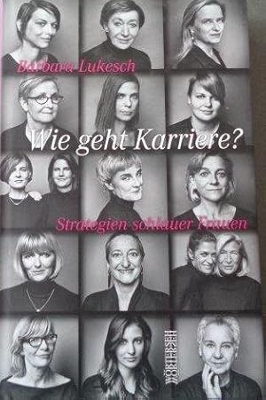 Wie geht Karriere? Strategien schlauer Frauen Barbara Lukesch. Fotogr. von Gianni Pisano