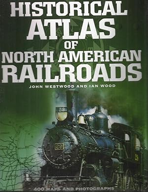 THE HISTORICAL ATLAS OF NORTH AMERICAN RAILROADS. 400 Maps And Photographs Chart The Network That...