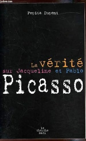 Bild des Verkufers fr La vrit sur Jacqueline et Pablo Picasso zum Verkauf von Le-Livre