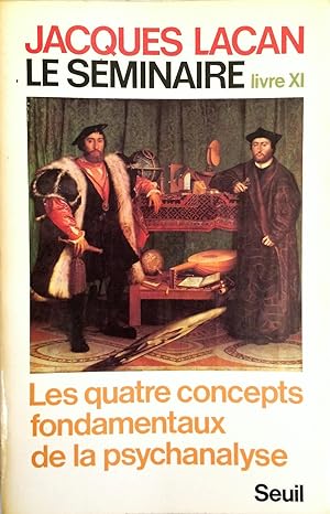 Le Séminaire de Jacques Lacan Livre XI : Les quatre concepts fondamentaux de la psychanalyse (1964)