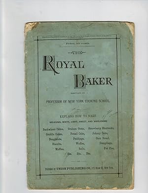 THE ROYAL BAKER: EXPLAINS HOW TO MAKE DELICIOUS, WHITE, LIGHT, SWEET, AND WHOLESOME BUCKWHEAT CAK...