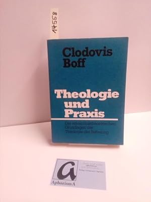 Imagen del vendedor de Theologie und Praxis. Die erkenntnistheoretischen Grundlagen der Theologie der Befreiung. a la venta por AphorismA gGmbH