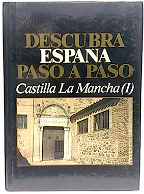 Descubra España Paso A Paso. Castilla La Mancha I. Toledo Y Guadalajara