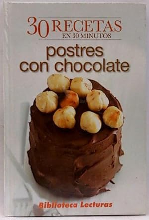 Postres Con Chocolate: 30 Recetas En 30 Minutos
