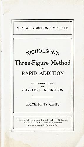 NICHOLSON'S THREE-FIGURE METHOD OF RAPID ADDITION. Mental Addition Simplified.