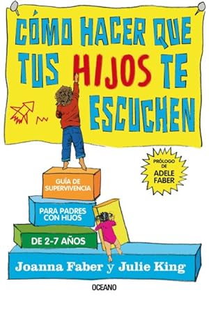 Bild des Verkufers fr Cmo hacer que tus hijos te escuchen / How to Talk So Little Kids Will Listen : Gua de supervivencia para padres con hijos de 2 a 7 aos / A Survival Guide to Life with Children Ages 2-7 -Language: spanish zum Verkauf von GreatBookPrices