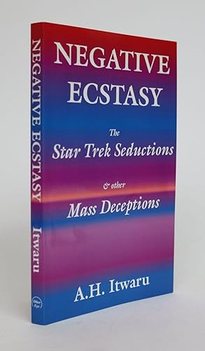 Negative Ecstasy: The Star Trek Seductions and Other Mass Deceptions