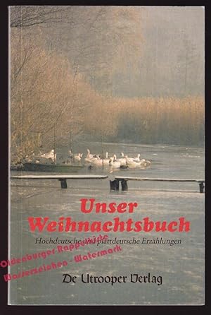 Unser Weihnachtsbuch: Hochdeutsche und plattdeutsche Erzählungen - div. Autoren