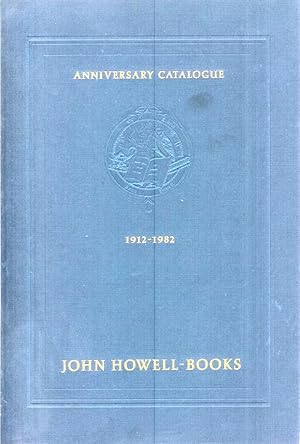 JOHN HOWELL BOOKS ANNIVERSARY CATALOGUE, 1982. One Hundred Twenty Fine Books, Manuscripts and Wor...