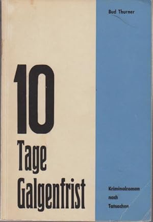 10 Tage Galgenfrist : Kriminalroman nach Tatsachen. Fall Willie Sutton.