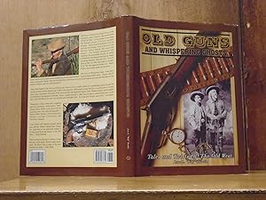 Old Guns and Whispering Ghosts: Tales and Twists of the Old West (SIGNED)