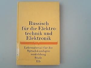 Bild des Verkufers fr Russisch fr die Elektrotechnik und Elektronik : Lehrmaterial fr die Sprachkundigenausbildung Stufe II b. zum Verkauf von Antiquariat Bookfarm