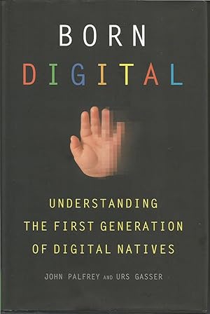 Born Digital: Understanding the First Generation of Digital Natives