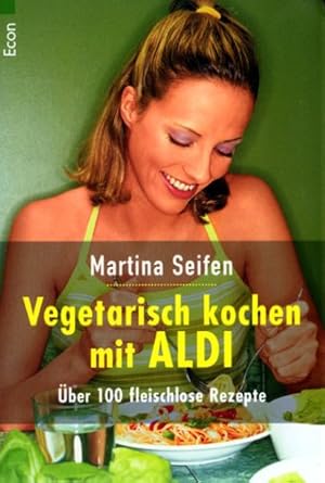 Bild des Verkufers fr Vegetarisch kochen mit ALDI : ber 100 fleischlose Rezepte. Martina Seifen / Econ-Taschenbuch ; 71044 zum Verkauf von Modernes Antiquariat an der Kyll