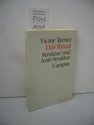 Das Ritual : Struktur und Anti-Struktur. Victor Turner. Aus dem Englischen von Sylvia M. Schombur...