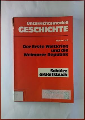 Bild des Verkufers fr Unterrichtsmodell Geschichte. Der Erste Weltkrieg und die Weimarer Republik. Schlerarbeitsbuch zum Verkauf von biblion2