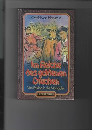 Bild des Verkufers fr Im Reiche des goldenen Drachen : Teil 1: Von Peking in die Mongolei. Neubearbeitung von Gunther Martin. zum Verkauf von Antiquariat Frank Dahms