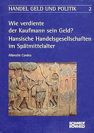 Seller image for Wie verdiente der Kaufmann sein Geld? Hansische Handelsgesellschaften im Sptmittelalter Band 2 for sale by PlanetderBuecher