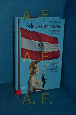 Seller image for Schicksalsmomente : wie Zeitzeugen sie erlebten , sterreich von der Ersten Republik bis heute Dieter Kindermann for sale by Antiquarische Fundgrube e.U.