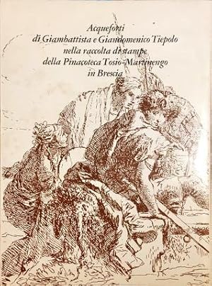 Imagen del vendedor de Acqueforti di Giambattista e Giandomenico Tiepolo nella raccolta di stampe della Pinacoteca Tosio-Martinengo in Brescia. a la venta por Libreria La Fenice di Pietro Freggio