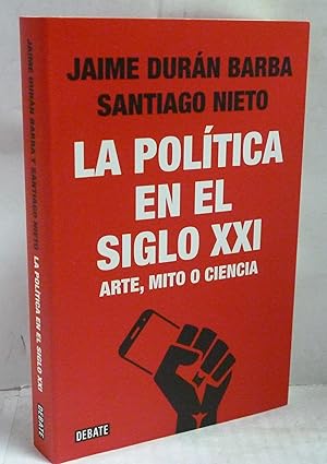 Imagen del vendedor de LA POLITICA EN EL SIGLO XXI. ARTE, MITO O CIENCIENCIA a la venta por LIBRERIA  SANZ