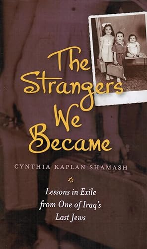 Seller image for The Strangers We Became: Lessons in Exile from One of Iraq's Last Jews for sale by Bookshop Baltimore
