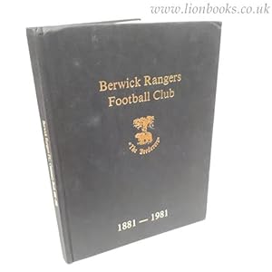 Berwick Rangers A Sporting Miracle! Berwick Rangers Football Club 1881-1981 'The Borderers'