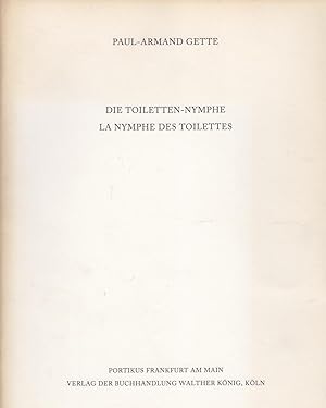 Seller image for Paul-Armand Gette. Die Toiletten-Nymphe / La Nymphe Des Toilettes for sale by Stefan Schuelke Fine Books