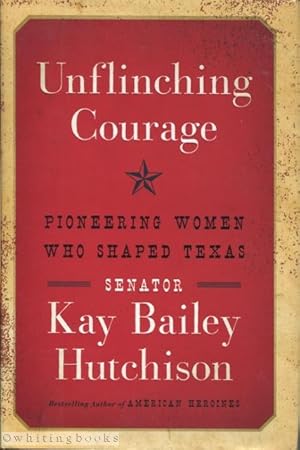 Immagine del venditore per Unflinching Courage: Pioneering Women Who Shaped Texas venduto da Whiting Books