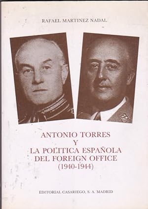 Bild des Verkufers fr Antonio Torres y la poltica espaola del Foreign Office 1940 1944 zum Verkauf von LIBRERA GULLIVER