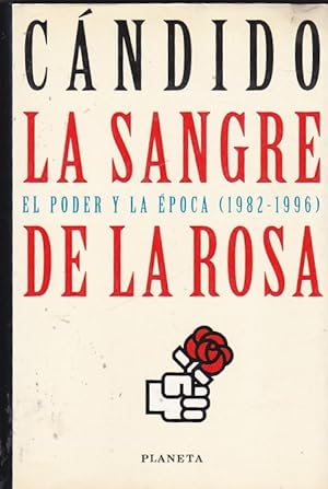 Seller image for La sangre de la rosa. El poder y la poca 1982 1996 for sale by LIBRERA GULLIVER