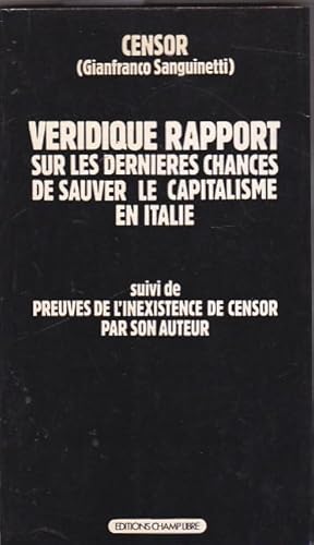 Seller image for Veridique rapport sur les dernieres chances de sauver le capitalisme en Italie. Suivi de preuves de l'inexistence de censor par son auteur for sale by LIBRERA GULLIVER