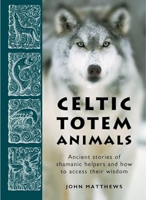 Bild des Verkufers fr Celtic Totem Animals : Ancient Stories of Shamanic Helpers and How to Access Their Wisdom zum Verkauf von GreatBookPrices