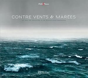 Contre vents et marées - 40 ans de passion d'un marin-photographe