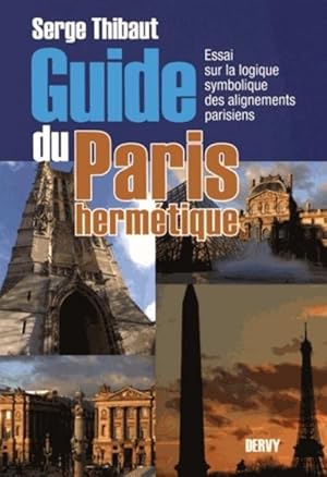 Guide du Paris hermétique - Essai sur la logique symbolique des alignements parisiens