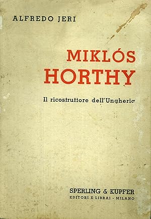 Image du vendeur pour Mikls Horthy. Il ricostruttore dell'Ungheria. mis en vente par Libro Co. Italia Srl