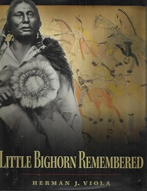 LITTLE BIGHORN REMEMBERED: The Untold Indian Story Of Custer's Last Stand