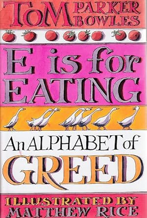 E is for Eating. An Alphabet of Greed with drawings by Matthew Rice.