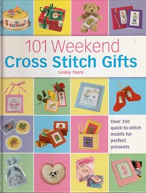 Seller image for 101 Weekend Cross Stitch Gifts: Over 350 Quick-To-Stitch Motifs for Perfect Presents for sale by AMAHOFF- Bookstores