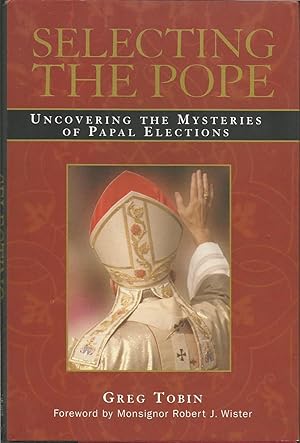 Seller image for Selecting the Pope: Uncovering the Mysteries of Papal Elections for sale by ELK CREEK HERITAGE BOOKS (IOBA)